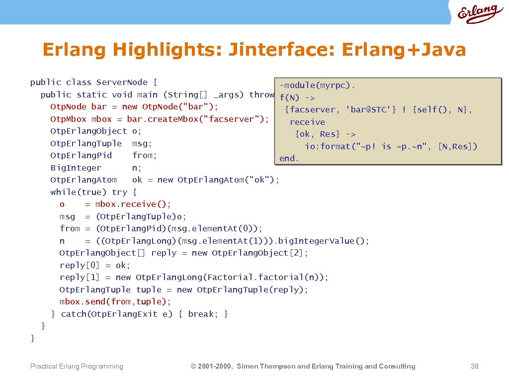 Erlang Highlights: Jinterface: Erlang+Java public class Server. Node { -module(myrpc). public static void main