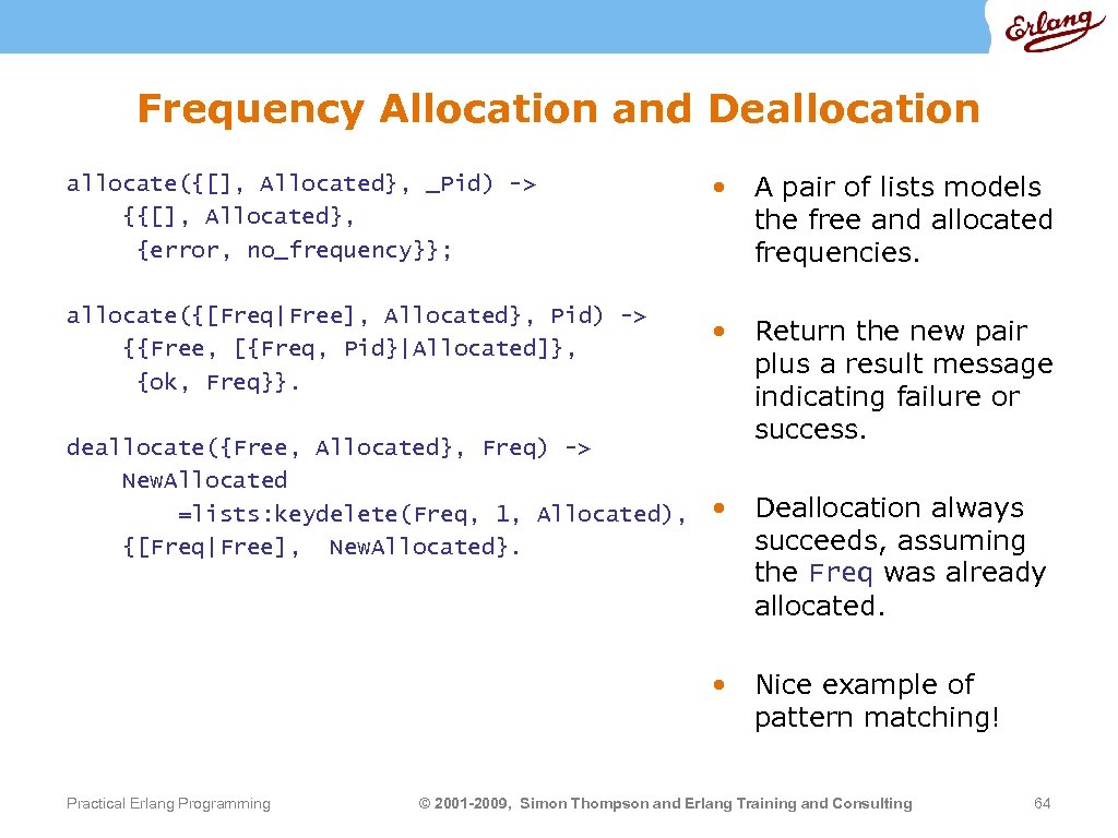 Frequency Allocation and Deallocation allocate({[], Allocated}, _Pid) -> {{[], Allocated}, {error, no_frequency}}; • A