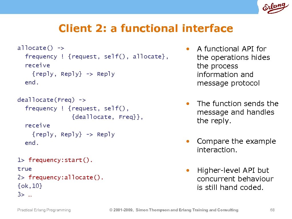 Client 2: a functional interface allocate() -> frequency ! {request, self(), allocate}, receive {reply,