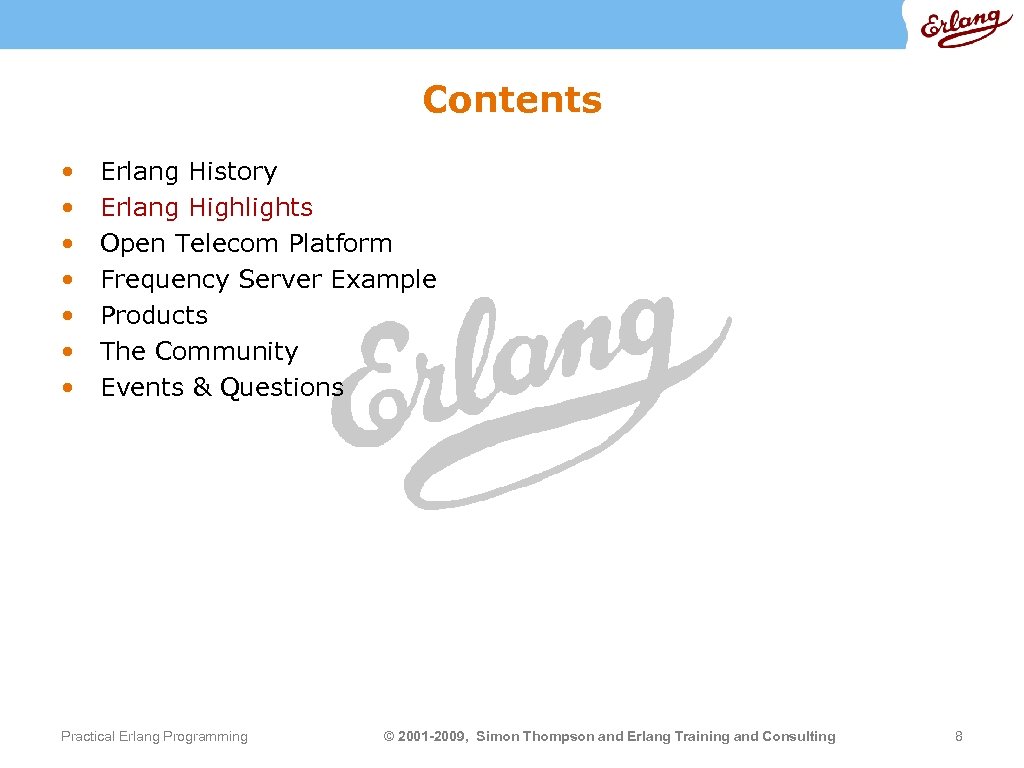 Contents • • Erlang History Erlang Highlights Open Telecom Platform Frequency Server Example Products
