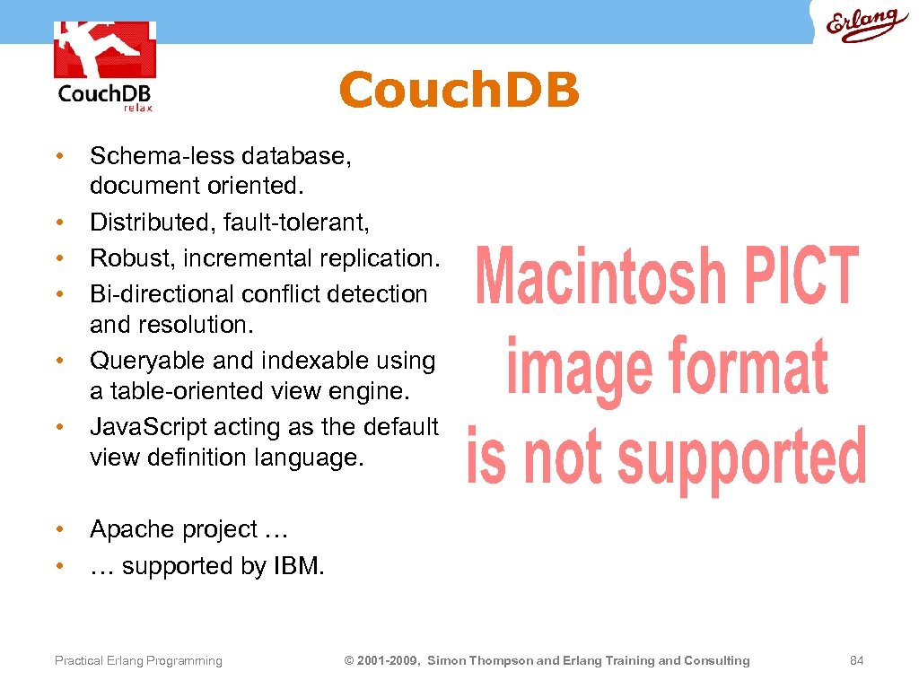 Couch. DB • Schema-less database, document oriented. • Distributed, fault-tolerant, • Robust, incremental replication.
