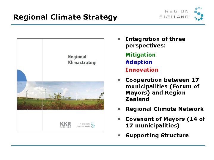 Regional Climate Strategy • Integration of three perspectives: Mitigation Adaption Innovation • Cooperation between