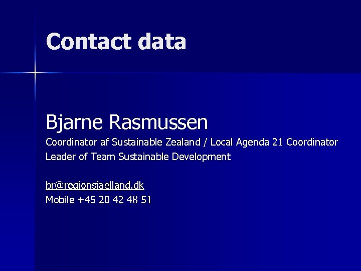 Contact data Bjarne Rasmussen Coordinator af Sustainable Zealand / Local Agenda 21 Coordinator Leader