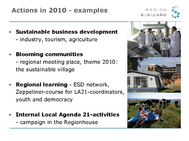 Actions in 2010 - examples • Sustainable business development - industry, tourism, agriculture •