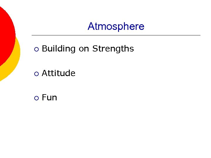 Atmosphere ¡ Building on Strengths ¡ Attitude ¡ Fun 