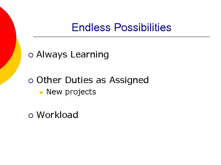 Endless Possibilities ¡ Always Learning ¡ Other Duties as Assigned l ¡ New projects