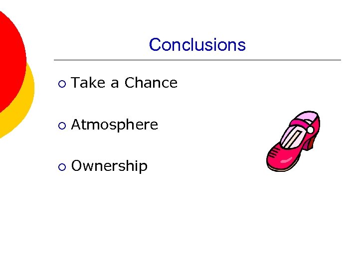 Conclusions ¡ Take a Chance ¡ Atmosphere ¡ Ownership 