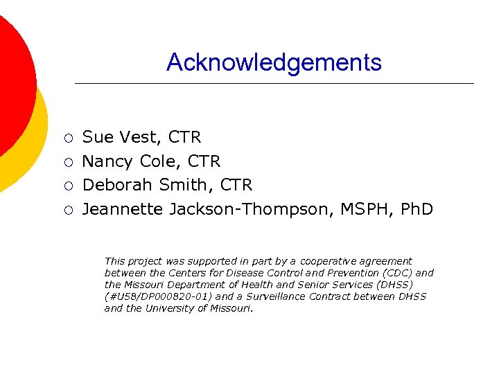 Acknowledgements ¡ ¡ Sue Vest, CTR Nancy Cole, CTR Deborah Smith, CTR Jeannette Jackson-Thompson,