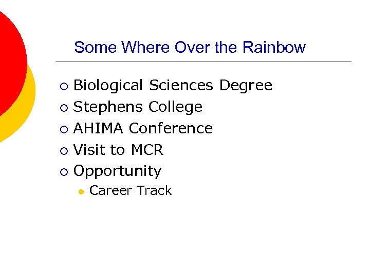 Some Where Over the Rainbow Biological Sciences Degree ¡ Stephens College ¡ AHIMA Conference