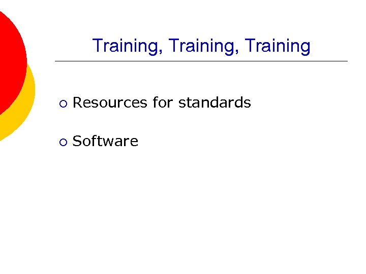 Training, Training ¡ Resources for standards ¡ Software 