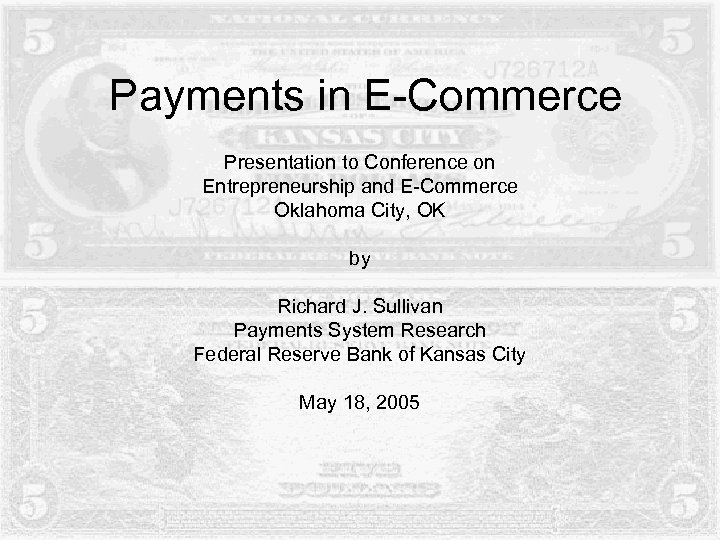 Payments in E-Commerce Presentation to Conference on Entrepreneurship and E-Commerce Oklahoma City, OK by