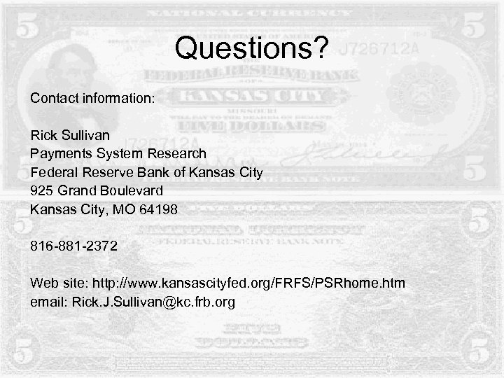 Questions? Contact information: Rick Sullivan Payments System Research Federal Reserve Bank of Kansas City