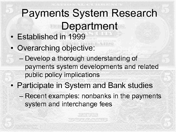Payments System Research Department • Established in 1999 • Overarching objective: – Develop a