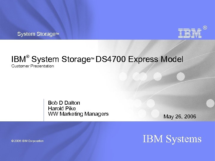 ® System Storage. TM ® IBM System Storage DS 4700 Express Model TM Customer