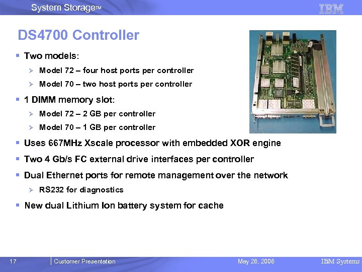 System Storage. TM DS 4700 Controller § Two models: Ø Model 72 – four