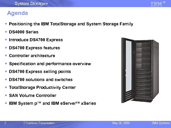 ® System Storage. TM Agenda § Positioning the IBM Total. Storage and System Storage