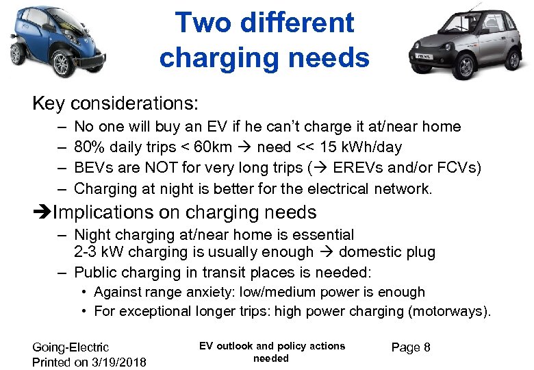 Two different charging needs Key considerations: – – No one will buy an EV