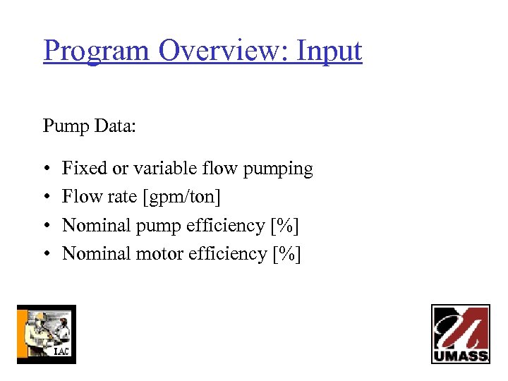 Program Overview: Input Pump Data: • • Fixed or variable flow pumping Flow rate