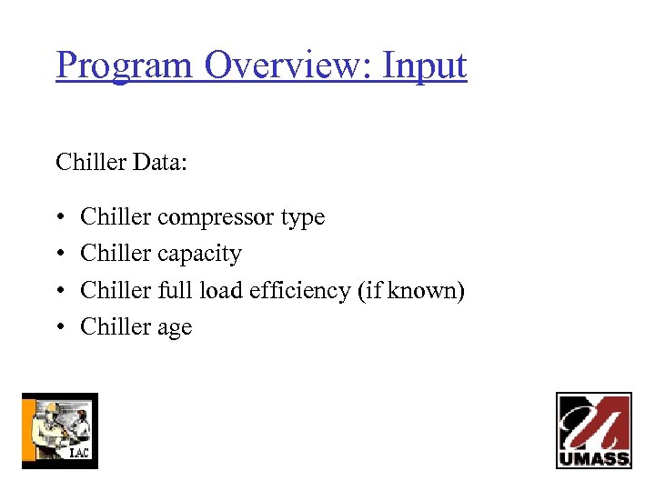 Program Overview: Input Chiller Data: • • Chiller compressor type Chiller capacity Chiller full