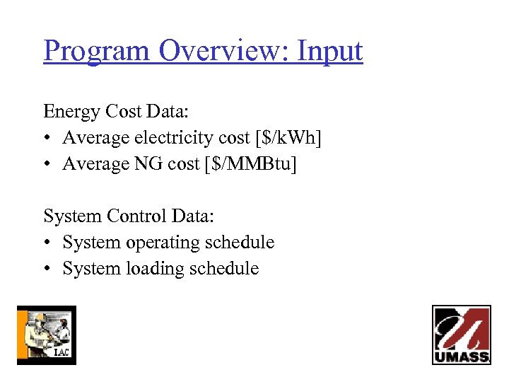 Program Overview: Input Energy Cost Data: • Average electricity cost [$/k. Wh] • Average