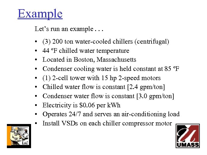 Example Let’s run an example. . . • • • (3) 200 ton water-cooled