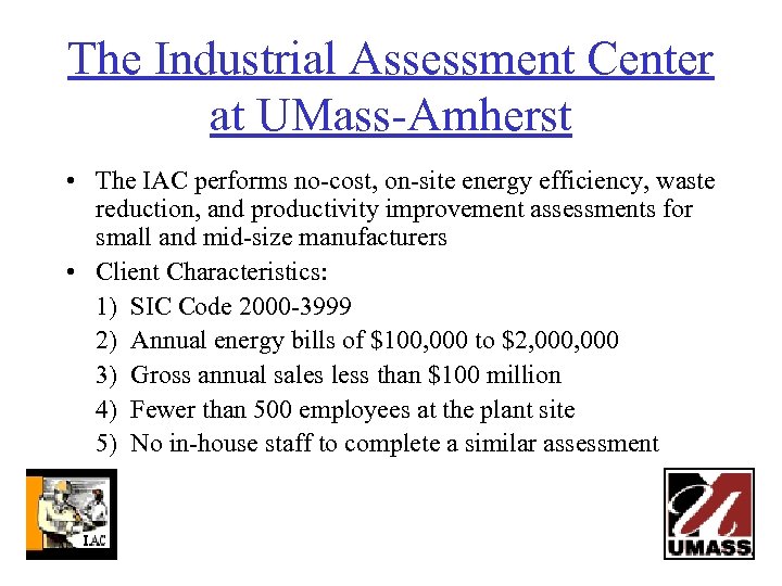 The Industrial Assessment Center at UMass-Amherst • The IAC performs no-cost, on-site energy efficiency,