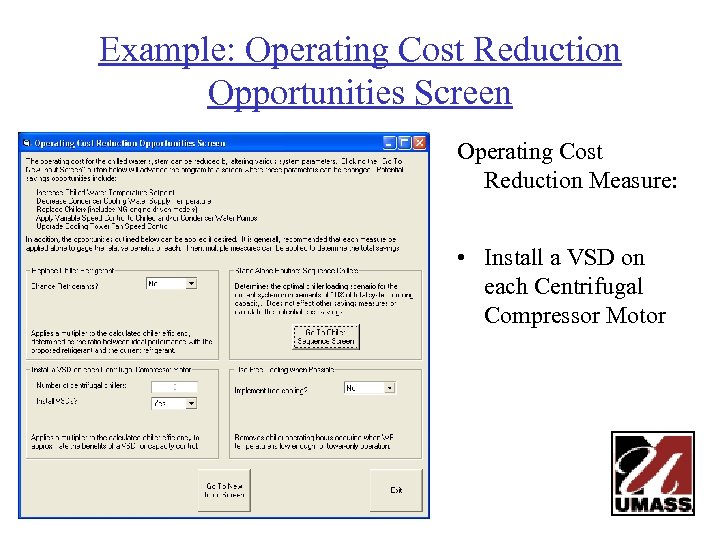 Example: Operating Cost Reduction Opportunities Screen Operating Cost Reduction Measure: • Install a VSD