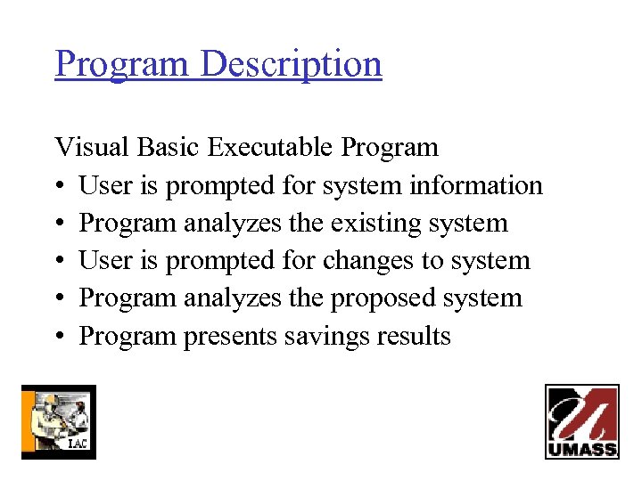 Program Description Visual Basic Executable Program • User is prompted for system information •