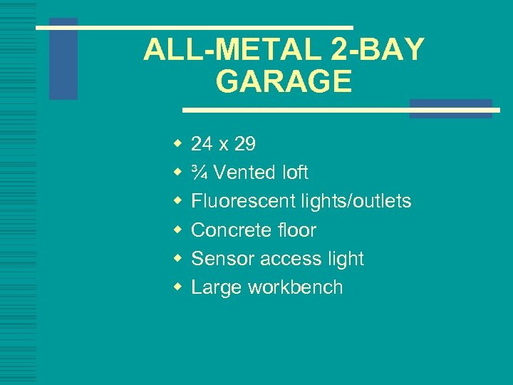 ALL-METAL 2 -BAY GARAGE w w w 24 x 29 ¾ Vented loft Fluorescent