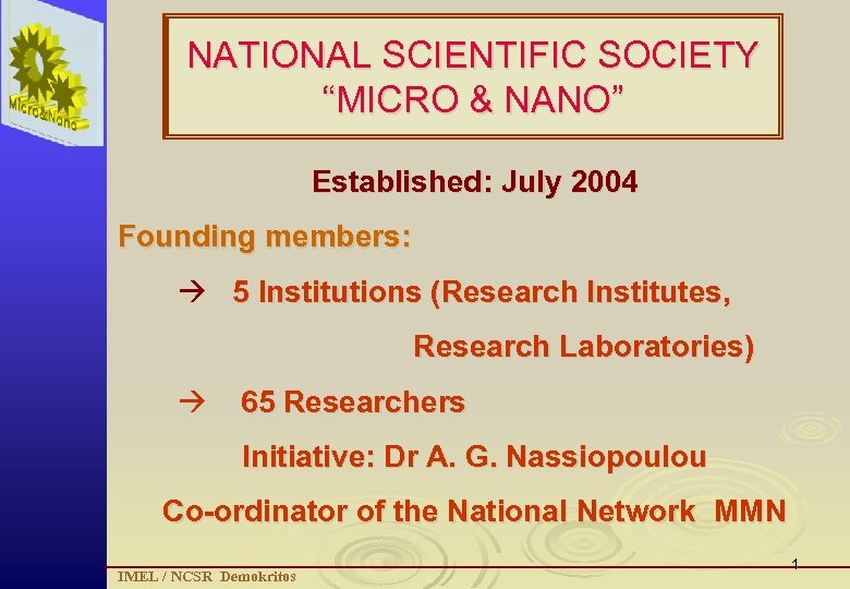NATIONAL SCIENTIFIC SOCIETY “MICRO & NANO” Established: July 2004 Founding members: 5 Institutions (Research