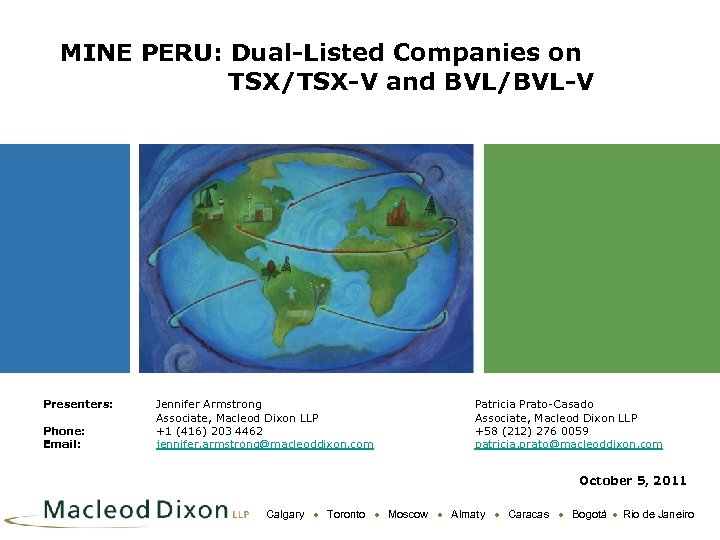 MINE PERU: Dual-Listed Companies on TSX/TSX-V and BVL/BVL-V Presenters: Phone: Email: Jennifer Armstrong Associate,