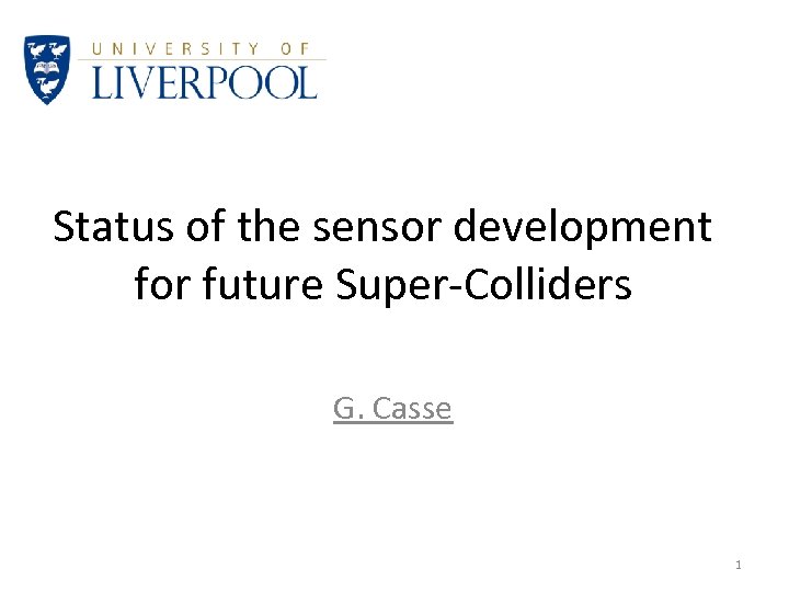 Status of the sensor development for future Super-Colliders G. Casse 1 