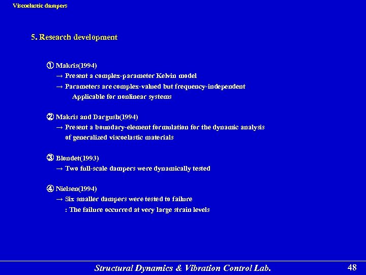 Viscoelastic dampers 5. Research development ① Makris(1994) → Present a complex-parameter Kelvin model →