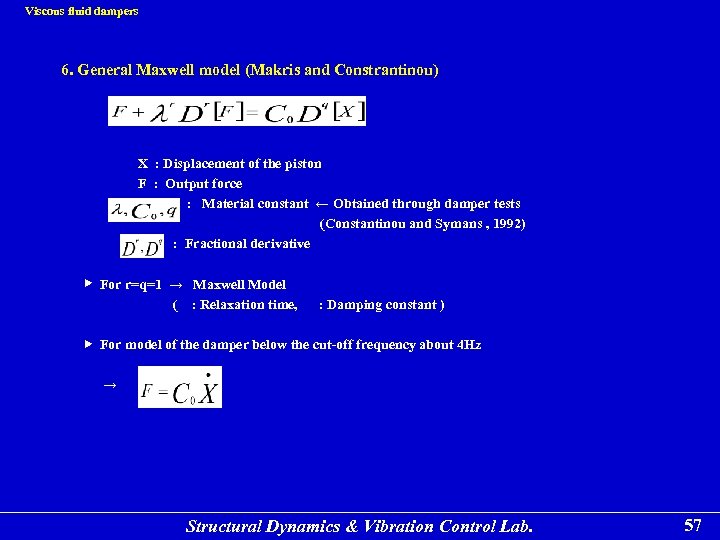 Viscous fluid dampers 6. General Maxwell model (Makris and Constrantinou) X : Displacement of