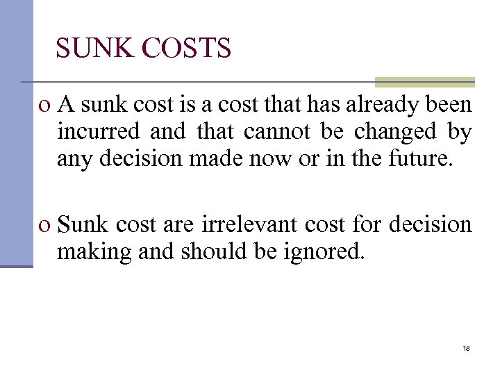 SUNK COSTS o A sunk cost is a cost that has already been incurred