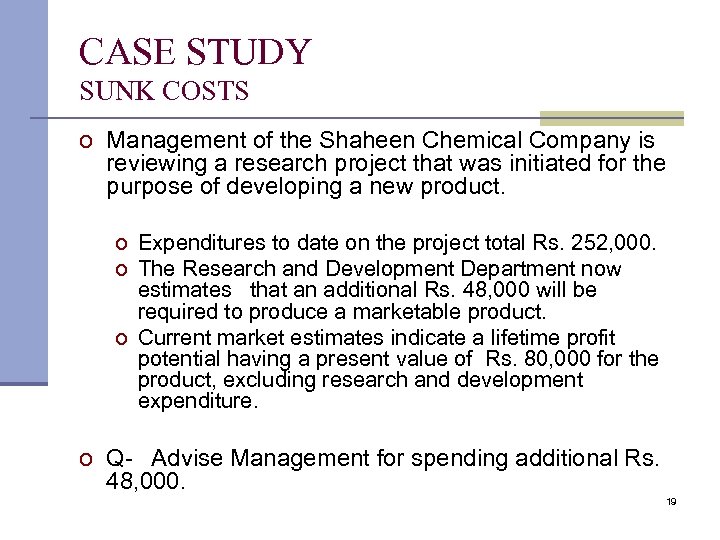 CASE STUDY SUNK COSTS o Management of the Shaheen Chemical Company is reviewing a