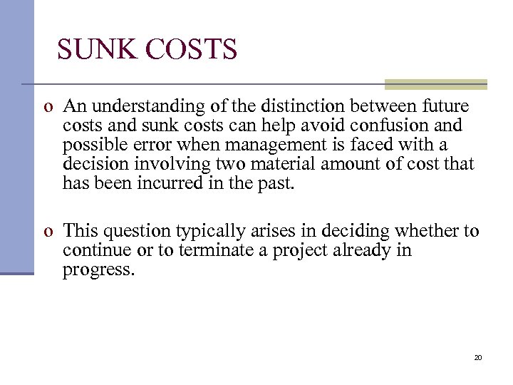 SUNK COSTS o An understanding of the distinction between future costs and sunk costs
