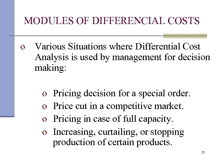 MODULES OF DIFFERENCIAL COSTS o Various Situations where Differential Cost Analysis is used by