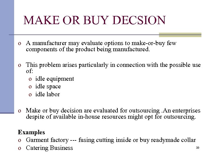 MAKE OR BUY DECSION o A manufacturer may evaluate options to make-or-buy few components