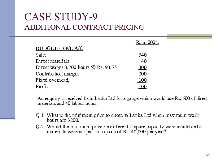 CASE STUDY-9 ADDITIONAL CONTRACT PRICING Rs in 000’s BUDGETED P/L A/C Sales Direct materials