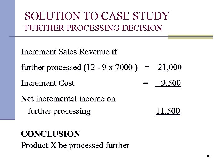 SOLUTION TO CASE STUDY FURTHER PROCESSING DECISION Increment Sales Revenue if further processed (12