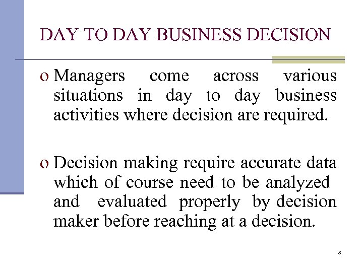 DAY TO DAY BUSINESS DECISION o Managers come across various situations in day to