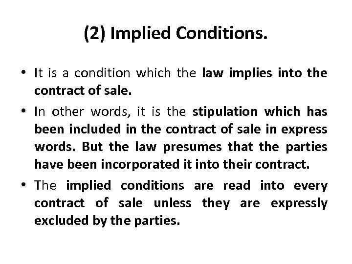 (2) Implied Conditions. • It is a condition which the law implies into the