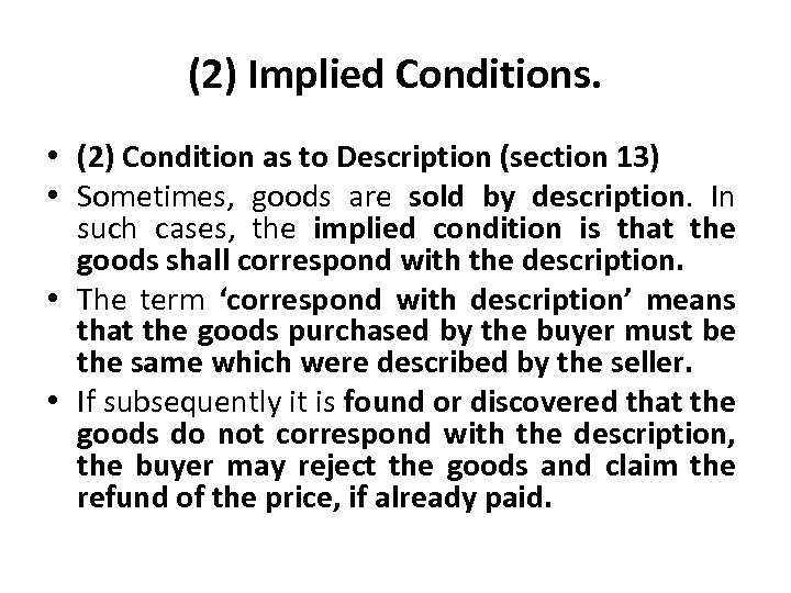 (2) Implied Conditions. • (2) Condition as to Description (section 13) • Sometimes, goods