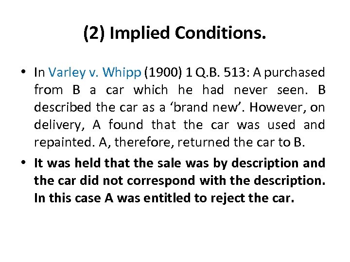 (2) Implied Conditions. • In Varley v. Whipp (1900) 1 Q. B. 513: A