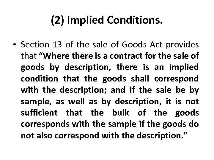 (2) Implied Conditions. • Section 13 of the sale of Goods Act provides that