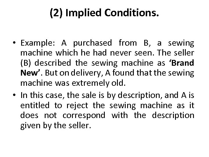 (2) Implied Conditions. • Example: A purchased from B, a sewing machine which he
