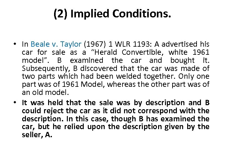 (2) Implied Conditions. • In Beale v. Taylor (1967) 1 WLR 1193: A advertised