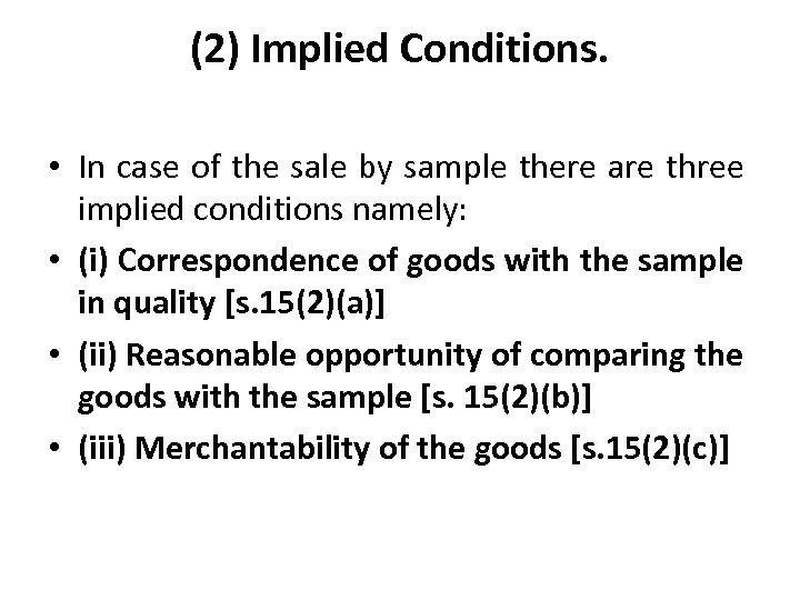 (2) Implied Conditions. • In case of the sale by sample there are three