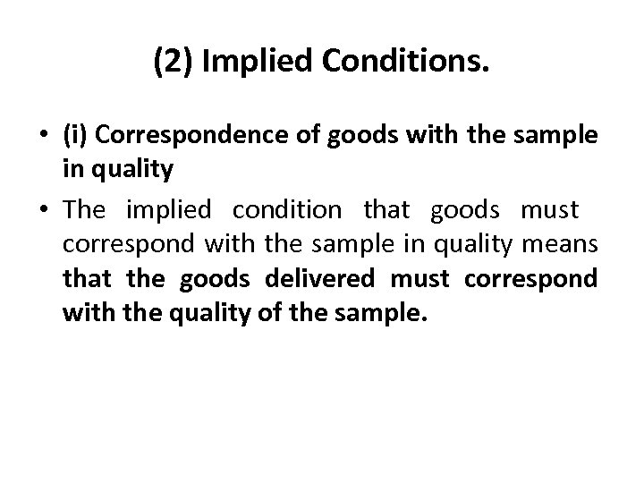 (2) Implied Conditions. • (i) Correspondence of goods with the sample in quality •